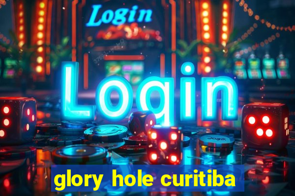 glory hole curitiba